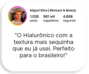 Miguel Silva diz: "O Hialurônico com a textura mais sequinha que eu já usei. Perfeito para o brasileiro!"