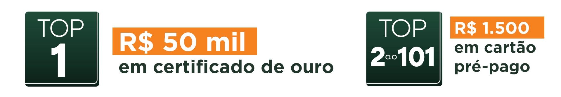 Top 1: R$50.000,00 em certificado de ouro. Top 2 ao 101: R$1.500,00 em cartão pré-pago.